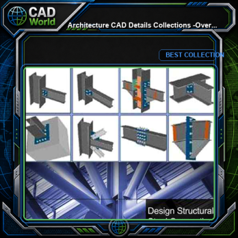 【Architecture CAD Details Collections】-Over 500+ various type of Steel Structure Details CAD Drawings