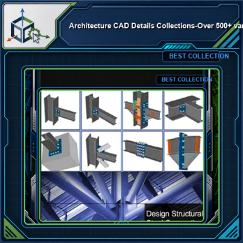 【Architecture CAD Details Collections】-Over 500+ various type of Steel Structure Details CAD Drawings