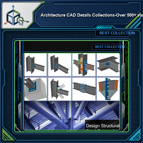 【Architecture CAD Details Collections】-Over 500+ various type of Steel Structure Details CAD Drawings